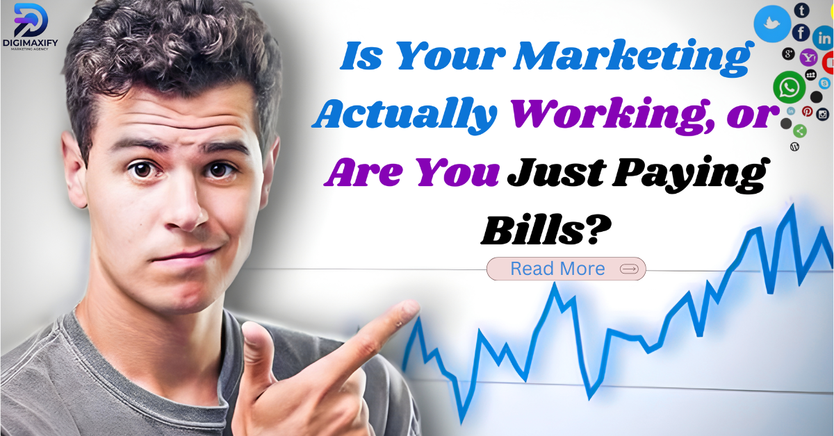 Is Your Marketing Actually Working Or Are You Just Paying Bills?